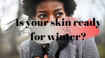 Is your Skin Winter ready?
